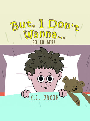 cover image of But, I Don't Wanna... Go to Bed!